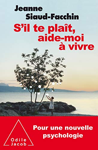 S'il te plait, aide-moi à vivre: Pour une nouvelle psychologie