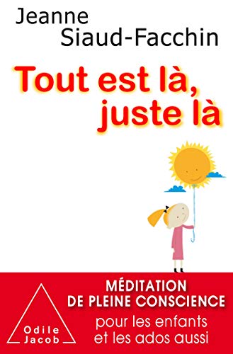 Tout est là, juste là-NE: Méditation de pleine conscience pour les enfants et les ados aussi von Odile Jacob