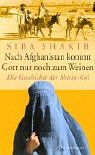 Nach Afghanistan kommt Gott nur noch zum Weinen. Die Geschichte der Shirin-Gol von Bertelsmann, C