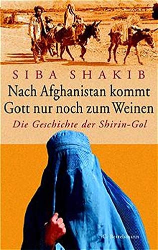 Nach Afghanistan kommt Gott nur noch zum Weinen. Die Geschichte der Shirin-Gol von C. Bertelsmann Verlag,