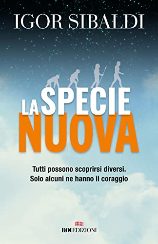 La specie nuova. Tutti possono scoprirsi diversi. Solo alcuni ne hanno il coraggio. Nuova ediz. (Gli essenziali)