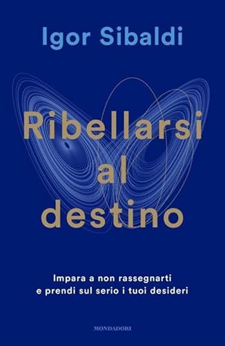 Ribellarsi al destino. Impara a non rassegnarti e prendi sul serio i tuoi desideri (Vivere meglio) von Mondadori