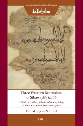 Three Western Recensions of Sībawayh's Kitāb: A Critical Edition of Ambrosiana X 56 Sup. & Kazan National Archives 10/5/822 (Islamic Sources / Maṣādir Islāmiyya) von Brill