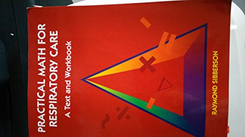 Practical Math For Respiratory Care: A Text and Workbook Practical Math For Respiratory Care: A Text and Workbook