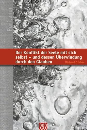 Der Konflikt der Seele mit sich selbst-und dessen Überwindung durch den Glauben (Puritaner)