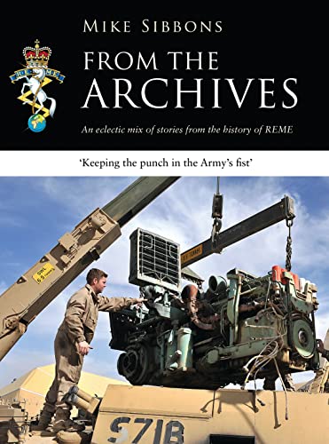 From the Archives: An eclectic mix of stories from the history of REME From the Archives: An eclectic mix of stories from the history of REME von Bloomsbury