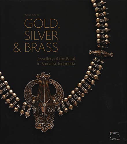 Gold, Silver & Brass: Jewelry of the Batak in Sumatra, Indonesia