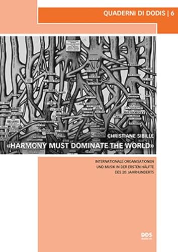 Harmony Must Dominate the World: Internationale Organisationen und Musik in der ersten Hälfte des 20. Jahrhunderts (Quaderni di Dodis, Band 6) von Diplomatische Dokumente der Schweiz (DDS)