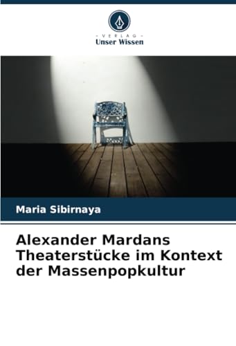 Alexander Mardans Theaterstücke im Kontext der Massenpopkultur von Verlag Unser Wissen