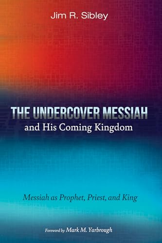 The Undercover Messiah and His Coming Kingdom: Messiah as Prophet, Priest, and King The Undercover Messiah and His Coming Kingdom: Messiah as Prophet, Priest, and King von Wipf and Stock
