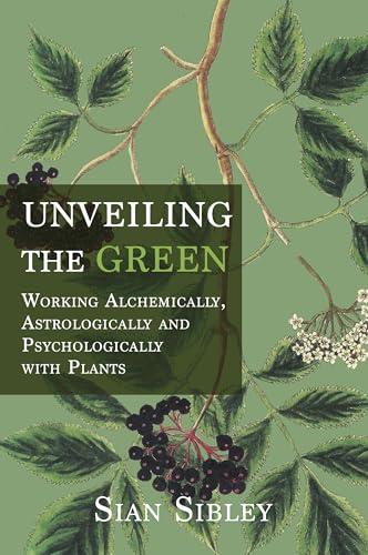 Unveiling the Green: Working Astrologically, Alchemically and Psychologically with Plants von Aeon Books