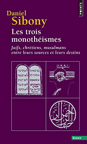 Les trois monothéismes: Juifs, chrétiens, musulmans entre leurs sources et leurs destins Les trois monothéismes: Juifs, chrétiens, musulmans entre leurs sources et leurs destins