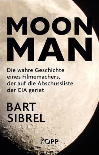 Moon Man: Die wahre Geschichte eines Filmemachers, der auf die Abschussliste der CIA geriet von Kopp Bücher