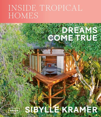 Inside Tropical Homes: Dreams Come True von Braun Publishing
