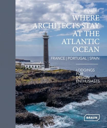 Where Architects Stay at the Atlantic Ocean: France, Portugal, Spain: Lodgings for Design Enthusiasts Where Architects Stay at the Atlantic Ocean: France, Portugal, Spain: Lodgings for Design Enthusiasts