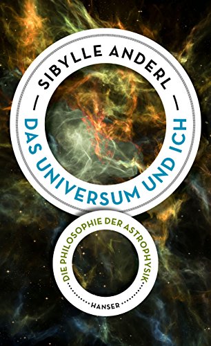 Das Universum und ich: Die Philosophie der Astrophysik von Hanser, Carl GmbH + Co.