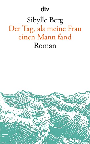 Der Tag, als meine Frau einen Mann fand: Roman von dtv Verlagsgesellschaft