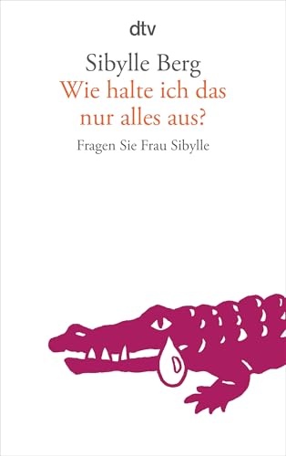 Wie halte ich das nur alles aus?: Fragen Sie Frau Sibylle von dtv Verlagsgesellschaft