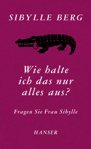 Wie halte ich das nur alles aus?: Fragen Sie Frau Sibylle von Hanser, Carl GmbH + Co.