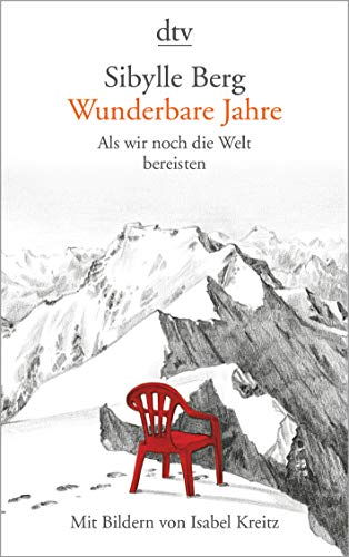 Wunderbare Jahre: Als wir noch die Welt bereisten – Mit Bildern von Isabel Kreitz von dtv Verlagsgesellschaft