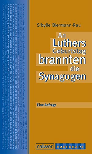 An Luthers Geburtstag brannten die Synagogen: Eine Anfrage (calwer paperback)