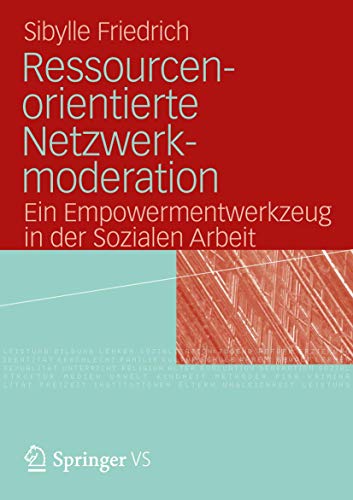 Ressourcenorientierte Netzwerkmoderation: Ein Empowermentwerkzeug in der Sozialen Arbeit