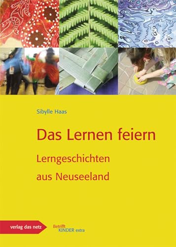 Das Lernen feiern: Lerngeschichten aus Neuseeland