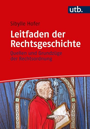 Leitfaden der Rechtsgeschichte: Quellen und Grundzüge der Rechtsordnung von UTB GmbH
