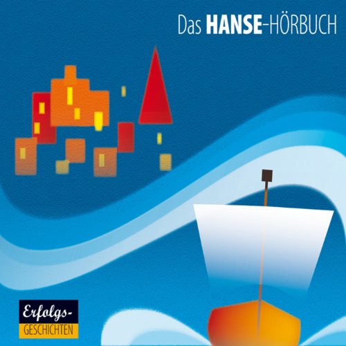 Das Hanse-Hörbuch - Geschichte und Kultur: Eine klingende Reise durch Geschichte und Kultur der Hansezeit, mit zahlreichen Musikbeispielen aus dem Kulturkreis (Erfolgsgeschichten)
