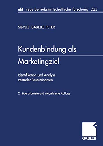 Kundenbindung als Marketingziel: Identifikation und Analyse Zentraler Determinanten (Neue Betriebswirtschaftliche Forschung (NBF)) (German Edition) ... forschung (nbf), 223, Band 223) von Gabler Verlag