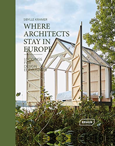 Where Architects Stay in Europe – Lodgings for Design Enthusiasts von Braun Publishing