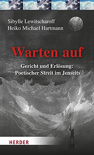 Warten auf: Gericht und Erlösung: Poetischer Streit im Jenseits