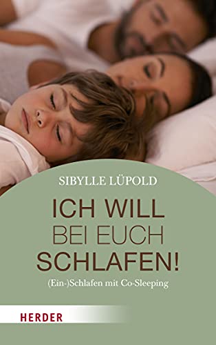 Ich will bei euch schlafen!: (Ein-)Schlafen mit Co-Sleeping von Herder Verlag GmbH