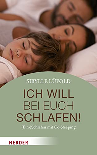 Ich will bei euch schlafen!: (Ein-)Schlafen mit Co-Sleeping von Herder