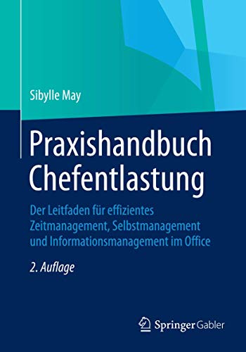 Praxishandbuch Chefentlastung: Der Leitfaden für effizientes Zeitmanagement, Selbstmanagement und Informationsmanagement im Office