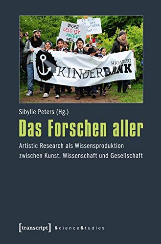 Das Forschen aller. Artistic Research als Wissensproduktion zwischen Kunst, Wissenschaft und Gesellschaft (Science Studies) von Transcript Verlag