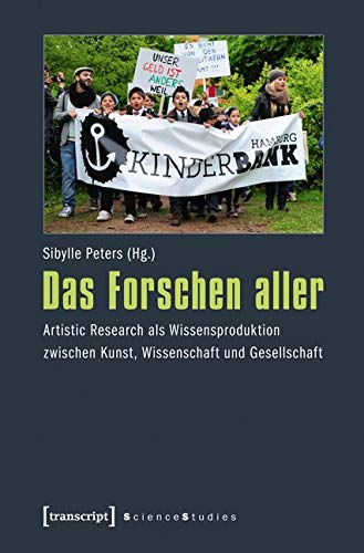 Das Forschen aller. Artistic Research als Wissensproduktion zwischen Kunst, Wissenschaft und Gesellschaft (Science Studies) von transcript Verlag