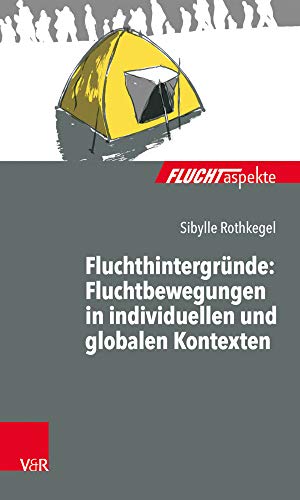 Fluchtaspekte. / Fluchthintergründe: Fluchtbewegungen in individuellen und globalen Kontexten (Fluchtaspekte: Geflüchtete Menschen psychosozial unterstützen und begleiten) von Vandenhoeck + Ruprecht