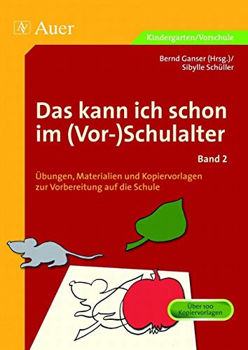 Das kann ich schon im (Vor-)Schulalter, Band 2: Übungen, Materialien und Kopiervorlagen zur Vorbereitung auf die Schule (1. Klasse/Vorschule) (Vor Schulbeginn) von Auer Verlag i.d.AAP LW