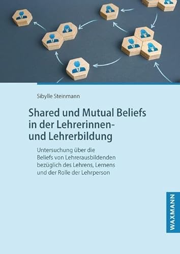 Shared und Mutual Beliefs in der Lehrerinnen- und Lehrerbildung: Untersuchung über die Beliefs von Lehrerausbildenden bezüglich des Lehrens, Lernens ... (Internationale Hochschulschriften)