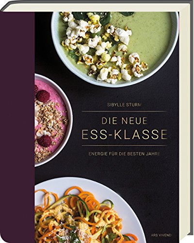 Die neue Ess-Klasse: Energie für die besten Jahre - Kochbuch für Körper und Geist ab 40. Gesunde Rezepte und genussvolle Ernährung für ein aktives und ausgewogenes Leben