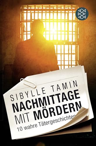 Nachmittage mit Mördern: 10 wahre Tätergeschichten von FISCHERVERLAGE