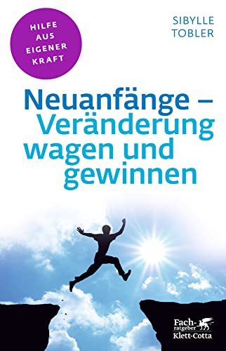 Neuanfänge - Veränderung wagen und gewinnen (Fachratgeber Klett-Cotta, Bd.): Hilfe aus eigener Kraft (Fachratgeber Klett-Cotta: Hilfe aus eigener Kraft) von Klett-Cotta