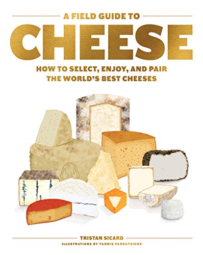 A Field Guide to Cheese: How to Select, Enjoy, and Pair the World's Best Cheeses von Artisan