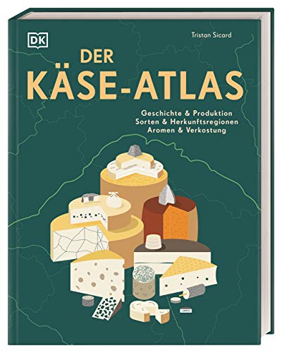 Der Käse-Atlas: Geschichte & Produktion, Sorten & Herkunftsregionen, Aromen & Verkostung