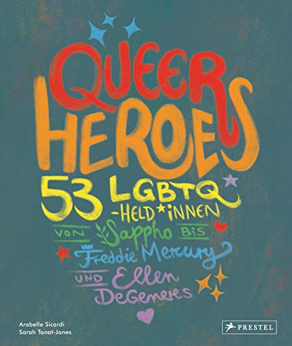 Queer Heroes (dt.): 53 LGBTQ-Held*innen von Sappho bis Freddie Mercury und Ellen DeGeneres von Prestel