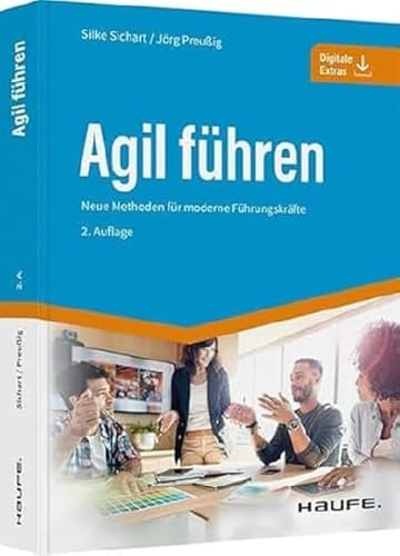 Agil führen: Neue Methoden für moderne Führungskräfte (Haufe Fachbuch)