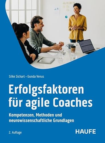 Erfolgsfaktoren für Agile Coaches: Kompetenzen, Methoden und neurowissenschaftliche Grundlagen (Haufe Fachbuch) von Haufe