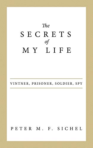 The Secrets of My Life: Vintner, Prisoner, Soldier, Spy