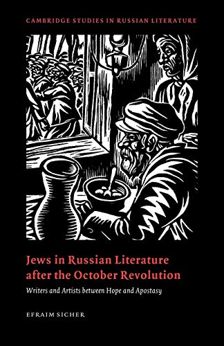 Jews Russian Lit after Oct Revolutn: Writers and Artists Between Hope and Apostasy (Cambridge Studies in Russian Literature)